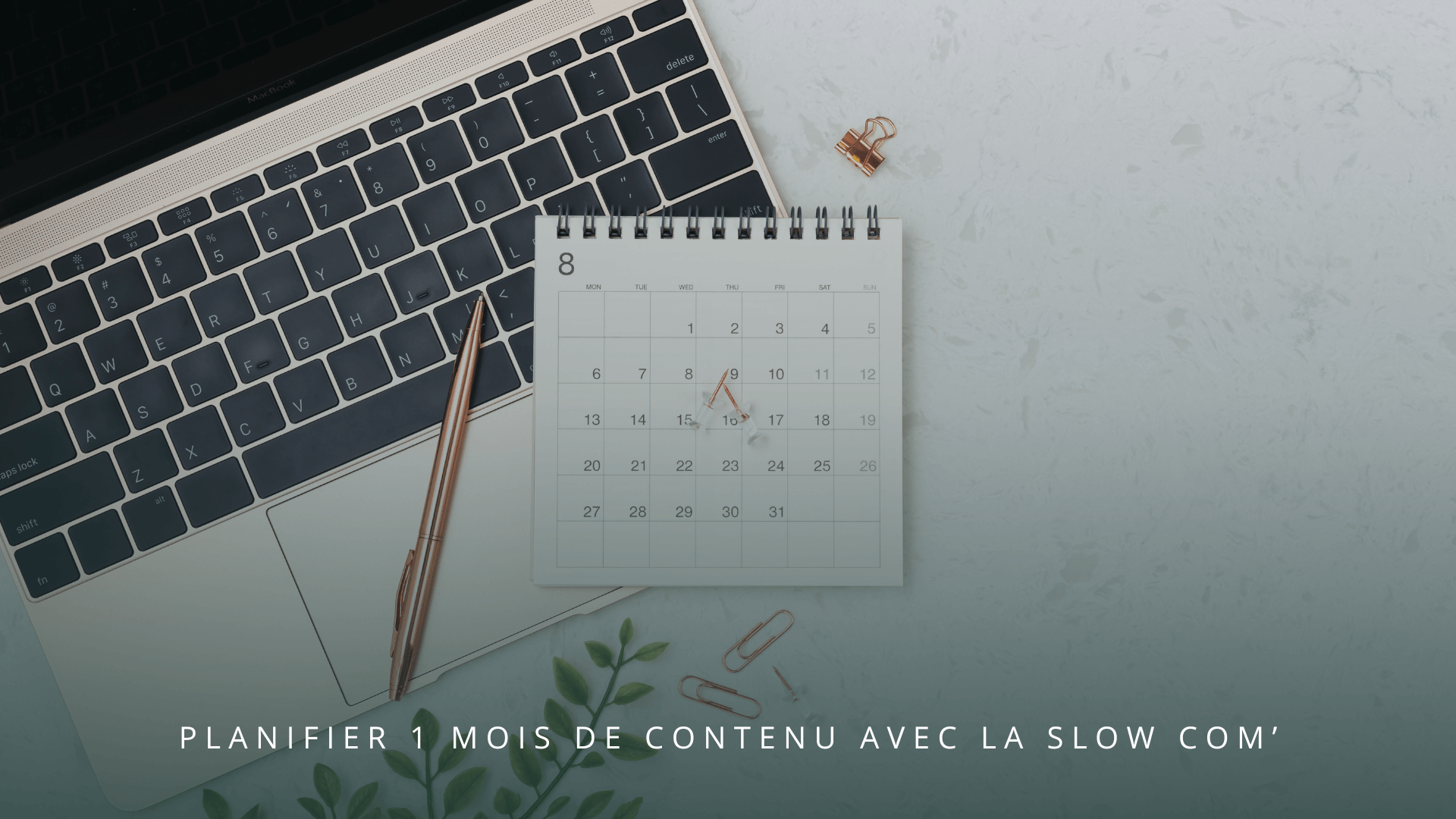 Planifier 1 mois de contenu avec la Slow Com’