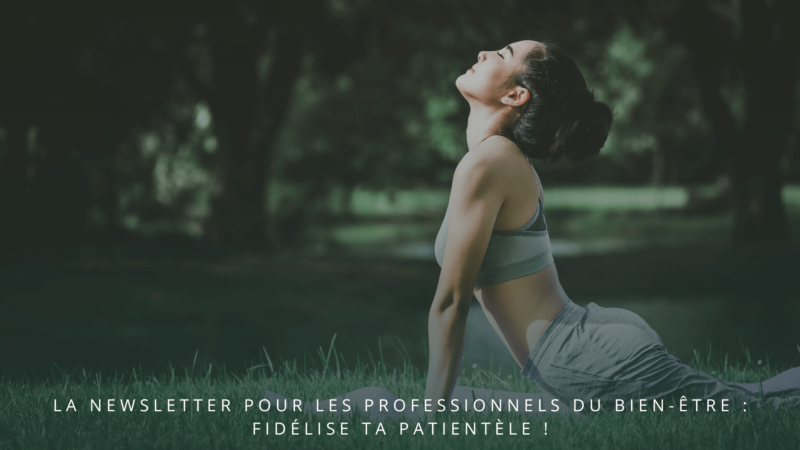 La newsletter pour les professionnels du bien-être : fidélise ta patientèle !