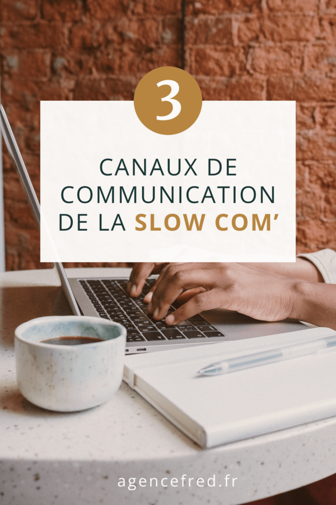 3 canaux de communication de la slow com’