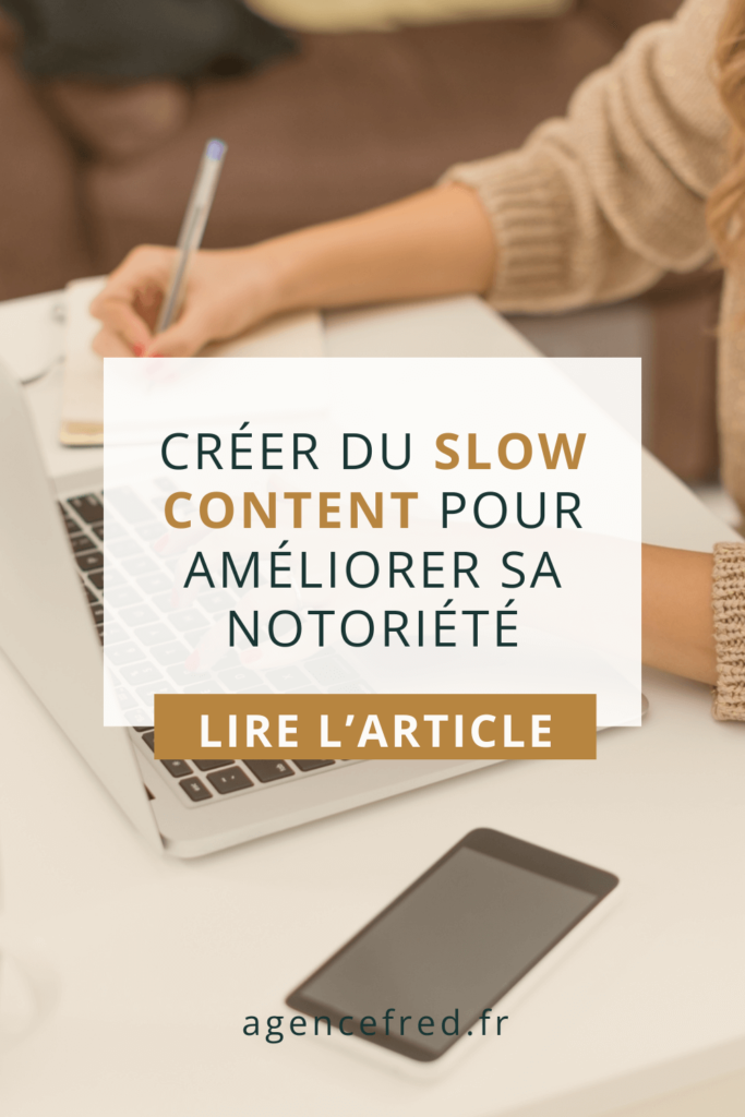 créer du slow content pour améliorer sa notoriété