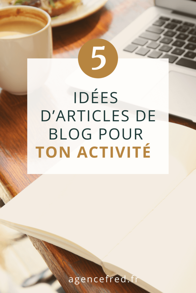 5 idées d’articles de blog pour ton activité